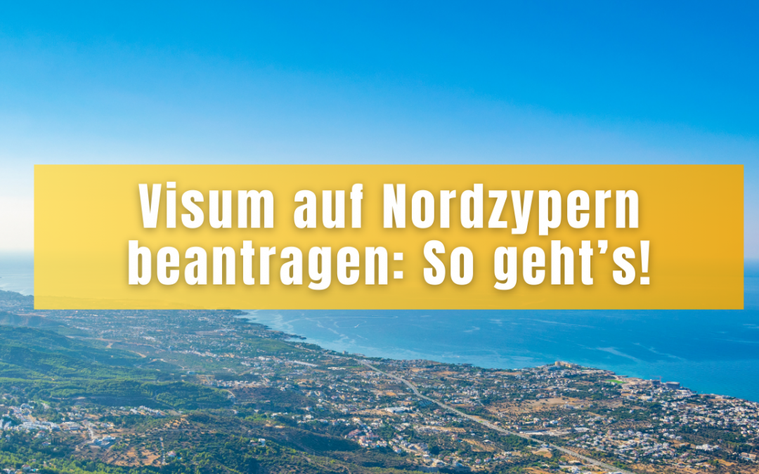 Visum beantragen in Nordzypern! (Komplett-Anleitung)