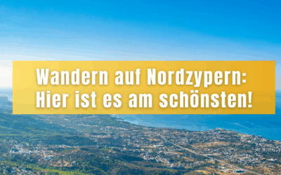 Wandern auf Nordzypern: Hier ist es am schönsten!