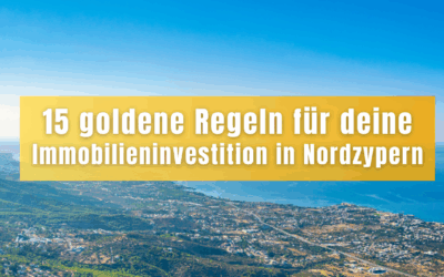 15 goldene Regeln für deine Immobilieninvestition in Nordzypern