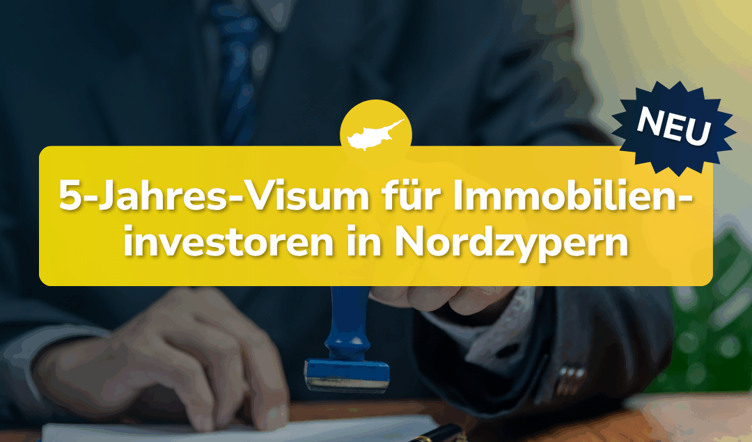NEU: 5-Jahres-Visum für Immobilieninvestoren in Nordzypern