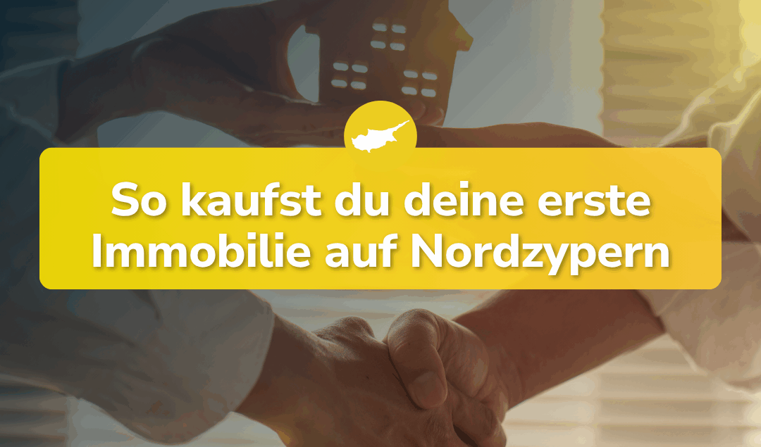 So kaufst du deine erste Immobilie auf Nordzypern!