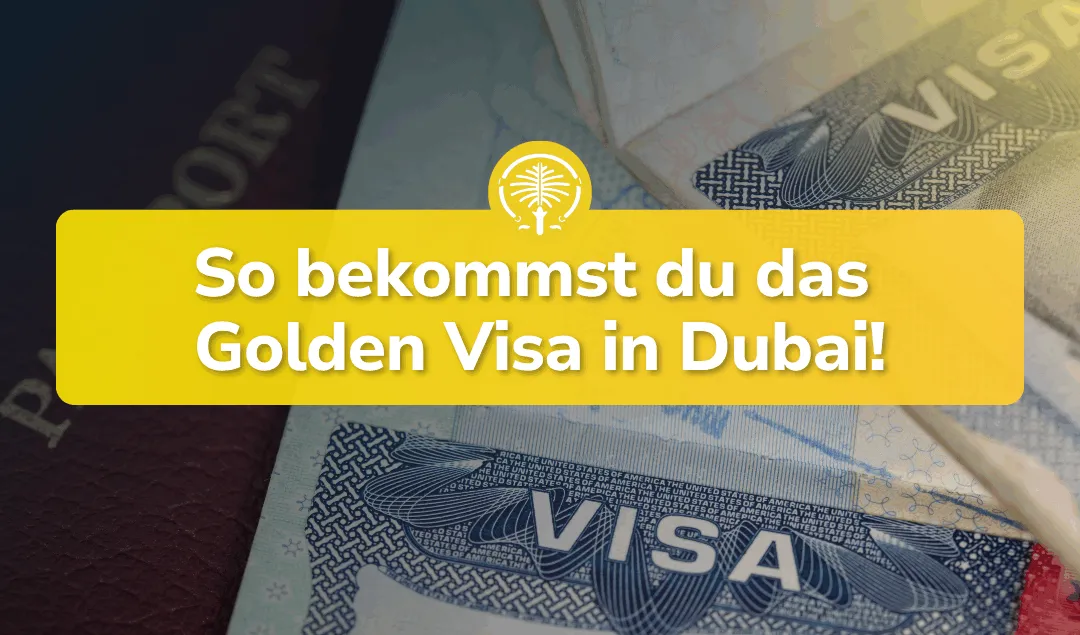 Golden Visa Dubai – So bekommst du es!