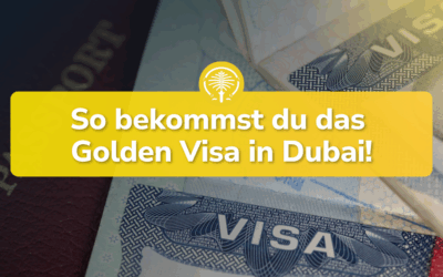 Golden Visa Dubai – So bekommst du es!