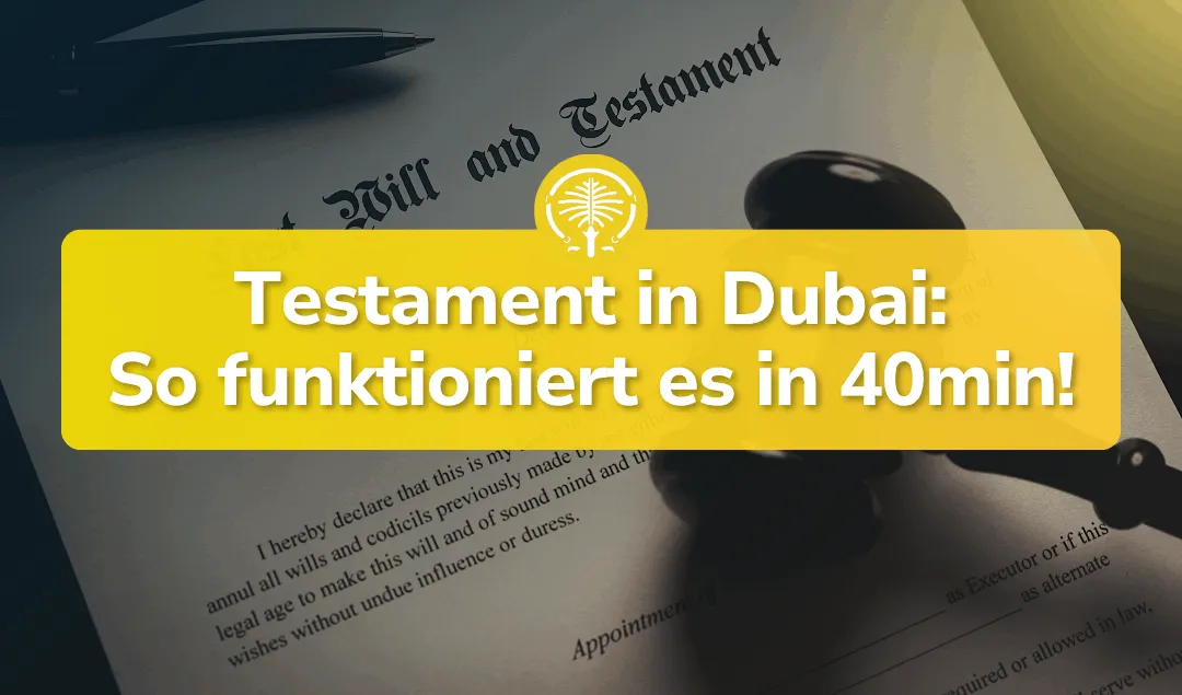 Testament in Dubai erstellen: So einfach geht’s in 40min!
