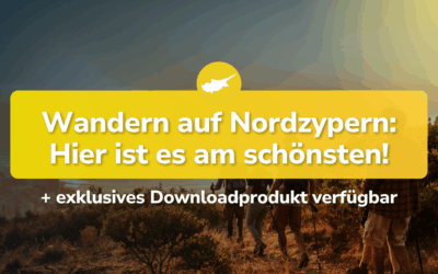 Wandern auf Nordzypern: Hier ist es am schönsten!