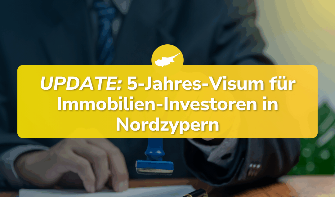 Update (26.07.2025) zum 5-Jahres-Investoren-Visum auf Nordzypern