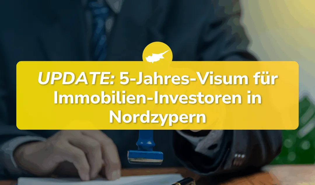 Update (26.07.2025) zum 5-Jahres-Investoren-Visum auf Nordzypern