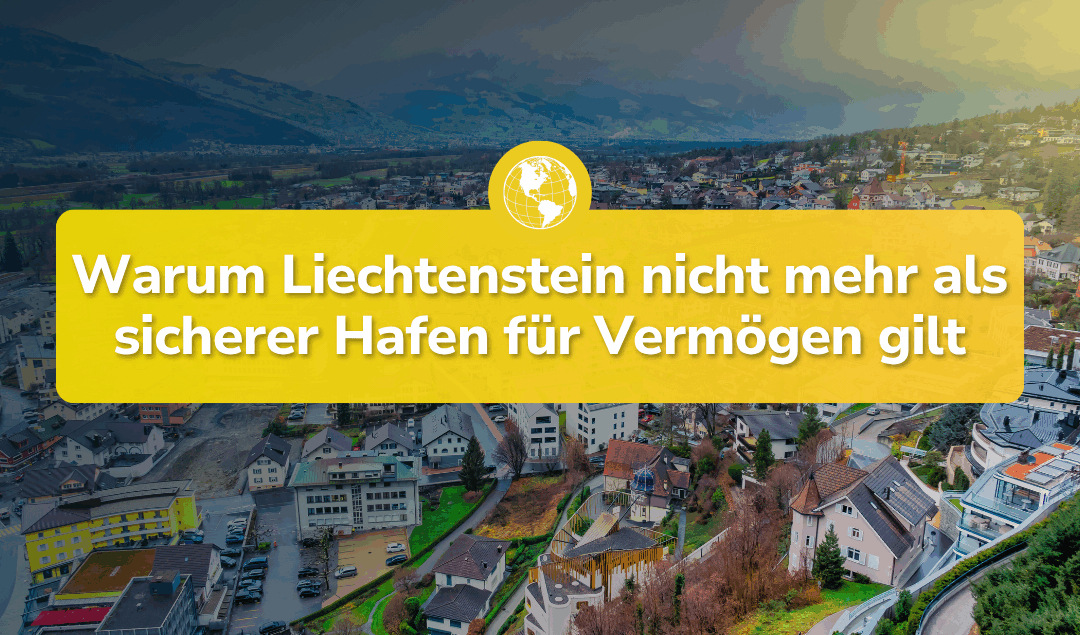 Warum Liechtenstein nicht mehr als sicherer Hafen für Vermögen gilt