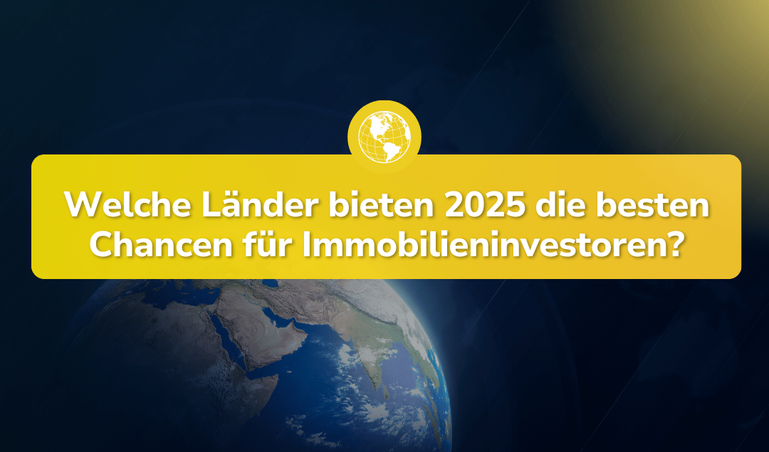 Ranking: Diese Länder bieten 2025 die besten Chancen für Immobilieninvestoren!