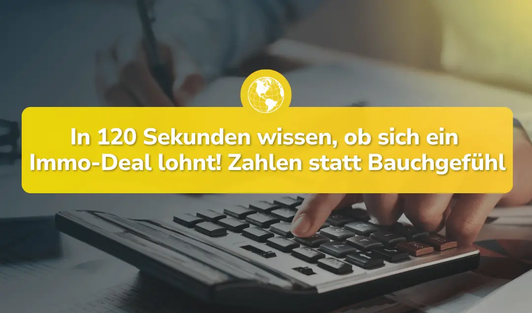Immobilien berechnen: In 120 Sekunden wissen, ob sich Dein Deal lohnt.