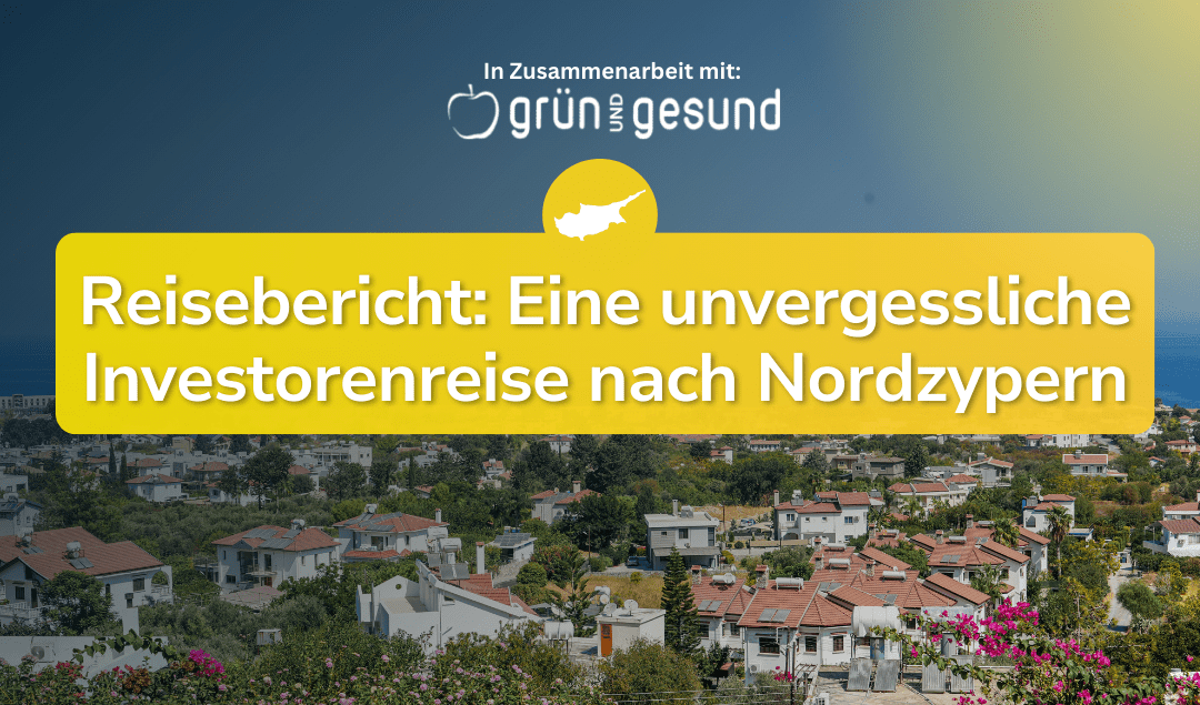 Exklusiv: Einblick in unsere Investorenreise nach Nordzypern