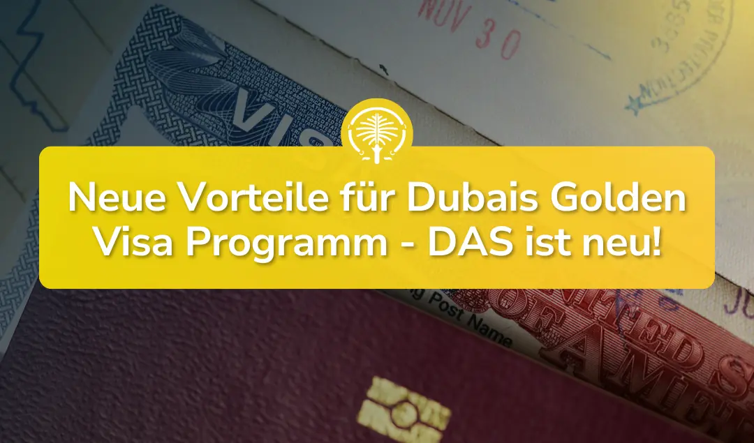 Golden Visa Dubai: DAS sind die neuen Vorteile!