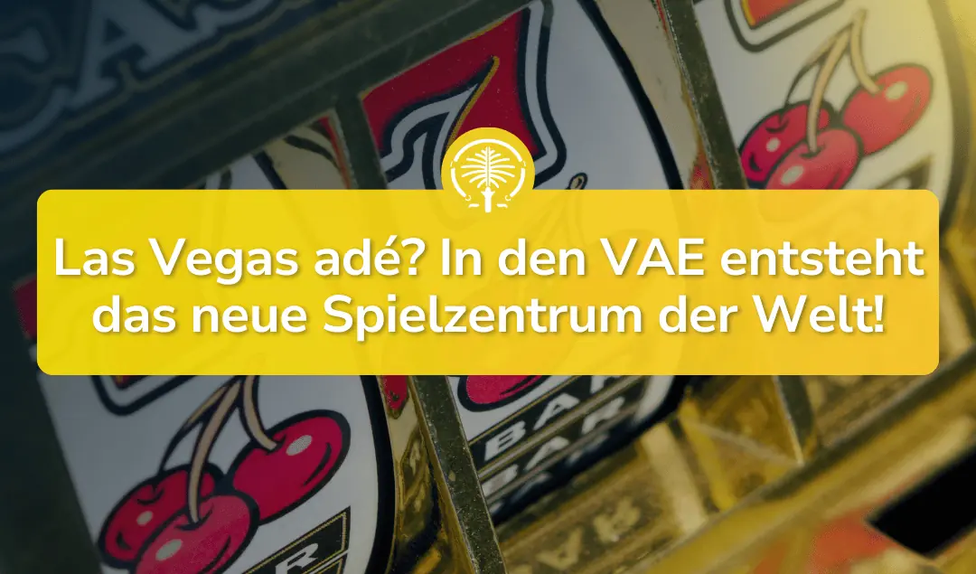 Las Vegas adé! Warum Dubai jetzt gefährlich stark wird…