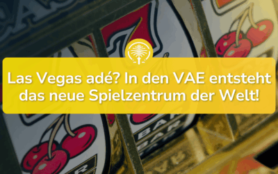 Las Vegas adé! Warum Dubai jetzt gefährlich stark wird…