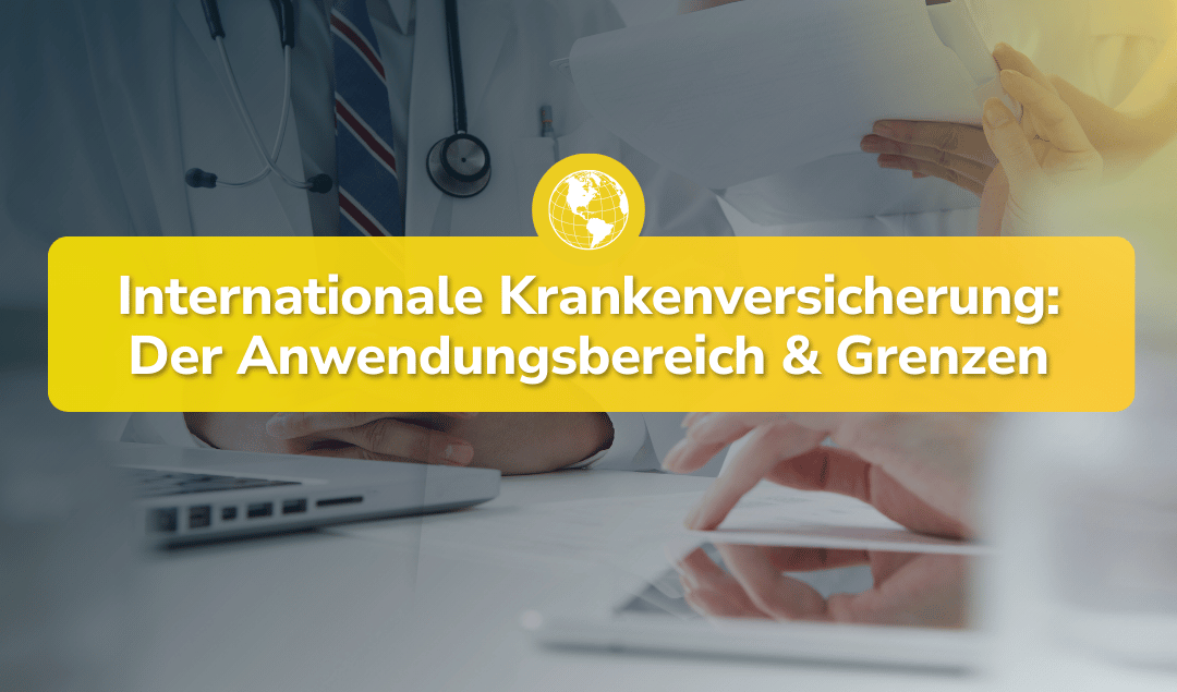 Internationale Krankenversicherung: Anwendungsbereich und Grenzen