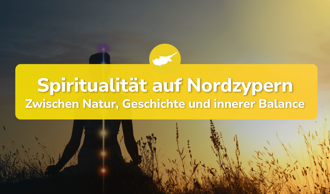 Spiritualität in Nordzypern – Zwischen Natur, Geschichte und innerer Balance