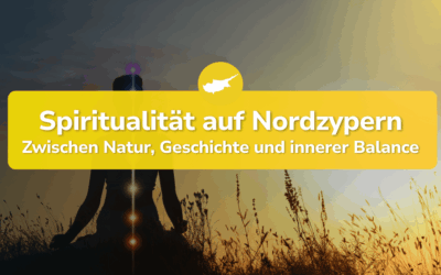 Spiritualität in Nordzypern – Zwischen Natur, Geschichte und innerer Balance