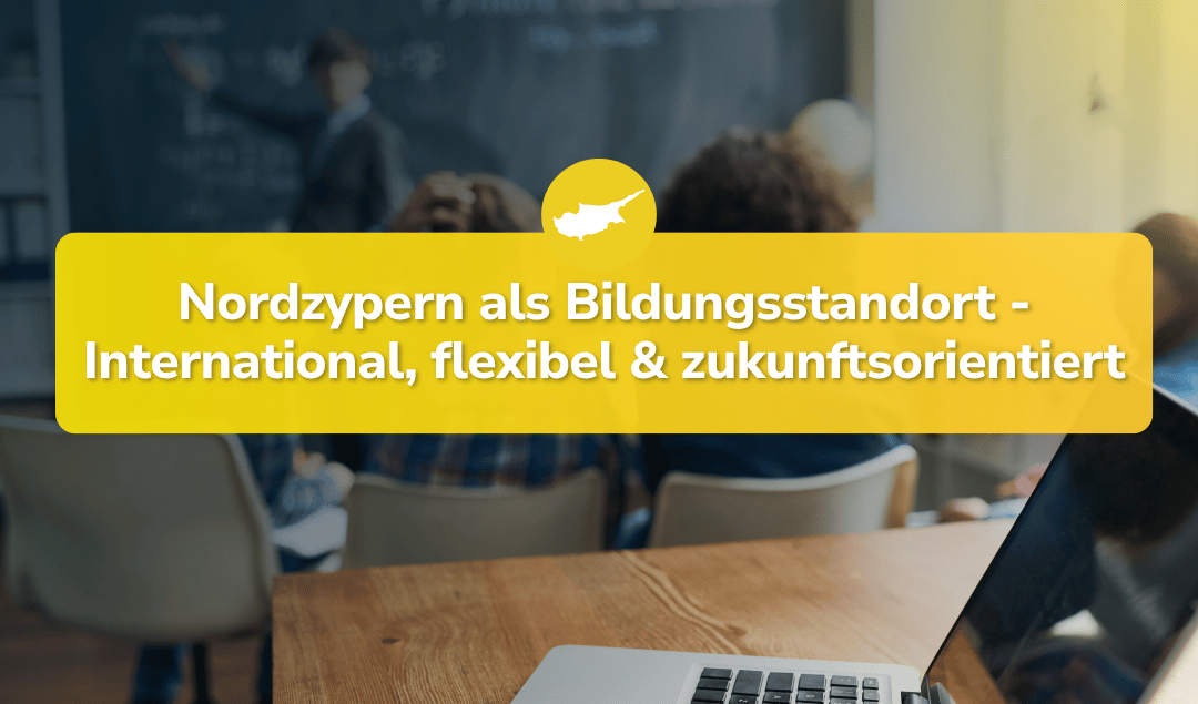 Nordzypern als Bildungsstandort: International, flexibel und zukunftsorientiert