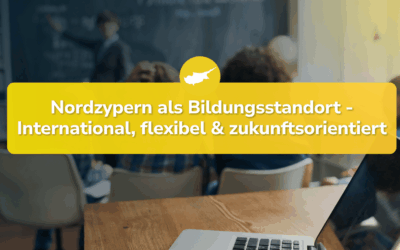 Nordzypern als Bildungsstandort: International, flexibel und zukunftsorientiert