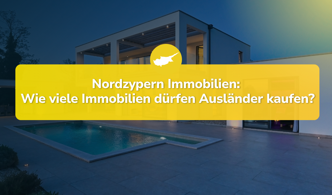 Wie viele Immobilien darf ich als Ausländer in Nordzypern kaufen?